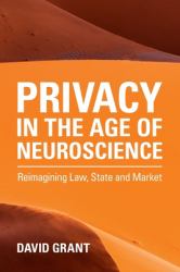 Privacy in the Age of Neuroscience : Reimagining Law, State and Market