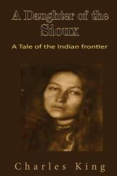 A Daughter of the Sioux : A Tale of the Indian Frontier