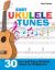 Easy Ukulele Tunes : 30 Fun and Easy Ukulele Tunes for Beginners