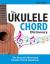 The Ukulele Chord Dictionary : The Essential Illustrated Ukulele Chord Handbook