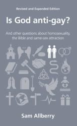 Is God Anti-Gay? : And Other Questions about Homosexuality, the Bible and Same-Sex Attraction