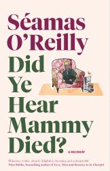 Did Ye Hear Mammy Died? : Hilarious, Tender, Absurd, Delightful and Charming Nina Stibbe