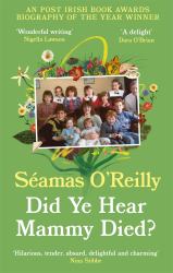 Did Ye Hear Mammy Died? : 'hilarious, Tender, Absurd, Delightful and Charming' Nina Stibbe