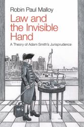 Law and the Invisible Hand : A Theory of Adam Smiths Jurisprudence