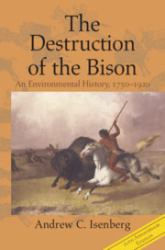 The Destruction of the Bison : An Environmental History, 1750-1920