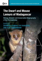 The Dwarf and Mouse Lemurs of Madagascar : Biology, Behavior and Conservation Biogeography of the Cheirogaleidae