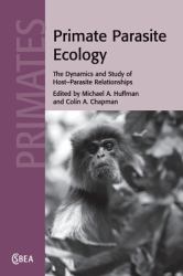 Primate Parasite Ecology : The Dynamics and Study of Host-Parasite Relationships