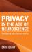 Privacy in the Age of Neuroscience : Reimagining Law, State and Market