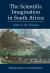 The Scientific Imagination in South Africa : 1700 to the Present