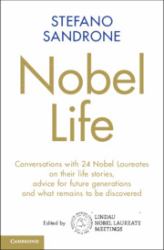 Nobel Life : Conversations with 24 Nobel Laureates on Their Life Stories, Advice for Future Generations and What Remains to Be Discovered