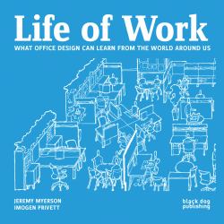 Life of Work : What Office Design Can Learn from the World Around Us