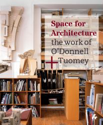 Space for Architecture : The Work of o'Donnell + Tuomey