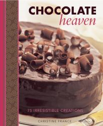 Chocolate Heaven : 75 Irresistible Creations