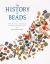 The History of Beads : From 100,000 B. C. to the Present, Revised and Expanded Edition