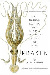 Kraken : The Curious, Exciting, and Slightly Disturbing Science of Squid