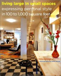 Living Large in Small Spaces : Expressing Personal Style in 100 to 1,000 Square Feet