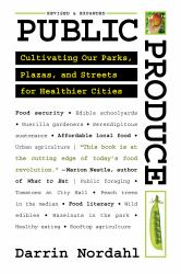 Public Produce : Cultivating Our Parks, Plazas, and Streets for Healthier Cities