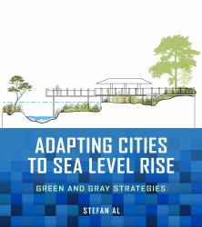 Adapting Cities to Sea Level Rise : Green and Gray Strategies