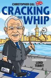 Cracking the Whip : An Insider's View of the Meltdown of the Conservative Party