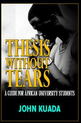 Thesis Without Tears : A Guide for African University Students