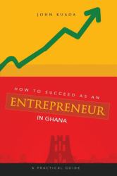 How to Succeed As an Entrepreneur in Ghana : A Practical Guide