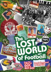 The Lost World of Football : From the Writers of Got, Not Got