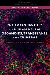 The Emerging Field of Human Neural Organoids, Transplants, and Chimeras : Science, Ethics, and Governance