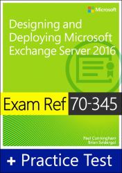 Exam Ref 70-345 Designing and Deploying Microsoft Exchange Server 2016 with Practice Test