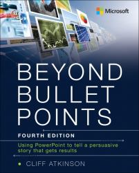 Beyond Bullet Points : Using PowerPoint to Tell a Compelling Story That Gets Results