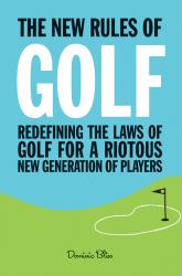 The New Rules of Golf : Redefining the Game for a New Generation of Players