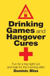 Drinking Games and Hangover Cures : Fun for a Big Night Out and Help for the Morning After