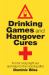 Drinking Games and Hangover Cures : Fun for a Big Night Out and Help for the Morning After