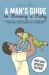 A Man's Guide to Having a Baby : Everything a New Dad Needs to Know about Pregnancy and Caring for a Newborn