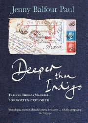 Deeper Than Indigo : Tracing Thomas Machell, Forgotten Explorer