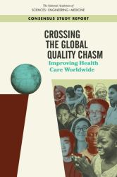 Crossing the Global Quality Chasm : Improving Health Care Worldwide