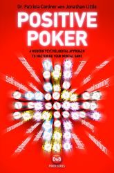 Positive Poker : A Modern Psychological Approach to Mastering Your Mental Game