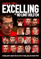 Jonathan Little's Excelling at No-Limit Hold'em : Leading Poker Experts Discuss How to Study, Play and Master NLHE