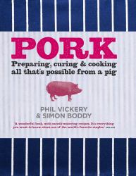 Pork : Preparing, Curing and Cooking All That's Possible from a Pig