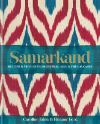 Samarkand : Recipes and Stories from Central Asia and the Caucasus