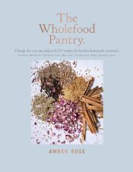 The Wholefood Pantry : Change the Way You Cook with 175 Healthy Toolbox Recipes