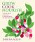 Grow Cook Nourish : A Kitchen Garden Companion in 500 Recipes