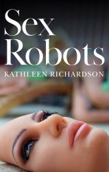 Sex Robots : The End of Love