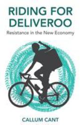 Riding for Deliveroo : Resistance in the New Economy