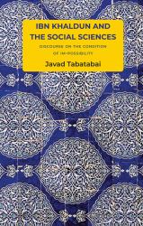 Ibn Khaldun and the Social Sciences : Discourse on the Condition of Im-Possibility