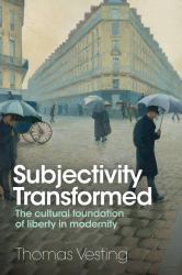 Subjectivity Transformed : The Cultural Foundation of Liberty in Modernity