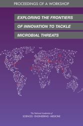 Exploring the Frontiers of Innovation to Tackle Microbial Threats : Proceedings of a Workshop