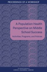 A Population Health Perspective on Middle School Success : Activities, Programs, and Policies: Proceedings of a Workshop