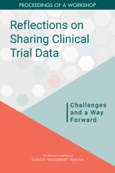 Reflections on Sharing Clinical Trial Data : Challenges and a Way Forward: Proceedings of a Workshop