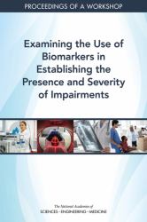 Examining the Use of Biomarkers in Establishing the Presence and Severity of Impairments : Proceedings of a Workshop