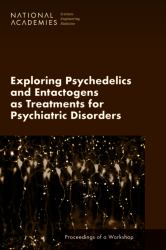 Exploring Psychedelics and Entactogens As Treatments for Psychiatric Disorders : Proceedings of a Workshop